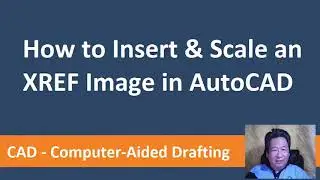How to Insert & Scale XREF Image in AutoCAD