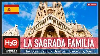 LA SAGRADA FAMILIA IN BARCELONA SPAIN | LATEST VIDEO EXTERIOR & INTERIOR | H2O Channel