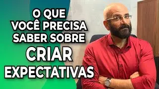 O QUE VOCÊ PRECISA SABER SOBRE CRIAR EXPECTATIVAS  | Marcos Lacerda, psicólogo