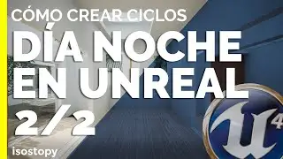 Cómo crear un ciclo día-noche con Unreal Engine Parte 2