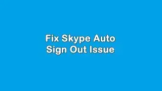 Fix Skype Sign Out Problem (Windows)
