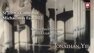 Michaelmas Fair 2022 | Organ Recital Series | Jonathan Yip