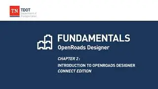 Chapter 2: Introduction to Openroads Designer Connect Edition
