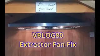 Vblog80 - Extractor Fan Fix