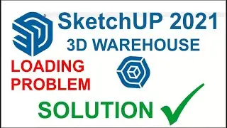 sketchUP 2021 3d warehouse loading problem solution