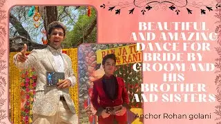 Beautiful and amazing dance for bride by groom and his brother and sisters |   Anchor Rohan golani |