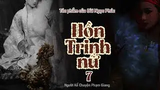 Hồn Trinh nữ của Bùi Ngọc Phúc I Phần 7 I NKC Phạm Giang