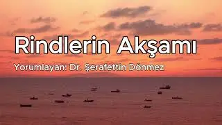 Rindlerin Akşamı | Yorumlayan: Şerafettin Dönmez