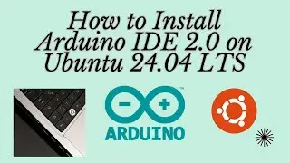 Install Arduino IDE 2.0 on Ubuntu 24.04 LTS in MINUTES!