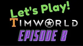 Let's Play RimWorld Episode 8: New Beginnings