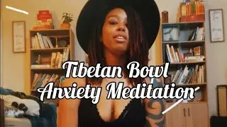 Anxiety Tibetan Bowl Meditation