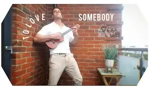 To Love Somebody - Bee Gees (Ukulele Fingerstyle Cover)