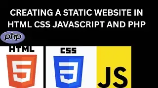 CREATING A STATIC WEBSITE IN HTML CSS JAVASCRIPT AND PHP