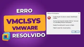 Como Resolver o Erro vmci.sys no VMware (Erro ao abrir máquina virtual)