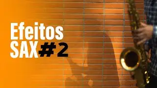Efeitos no sax - Harmônicos ll com Ademir Junior