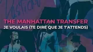 The Manhattan Transfer - Je Voulais (Te Dire Que Je T'Attends) (Official Audio)