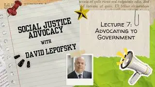 Social Justice Advocacy - Lecture 7: Advocating to Government -- Climbing the Bureaucracy Ladder