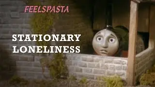 (Feelspasta) Thomas & Friends: Stationary Loneliness (by Diamond Pup)
