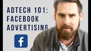 AdTech 101: Facebook Advertising
