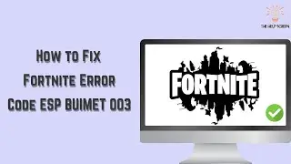 How to Fix Fortnite Error Code ESP BUIMET 003 (Multiple solutions!)