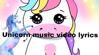Unicorn | music video | lyrics