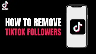 How to Remove Tiktok Followers (2023)