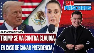 #SinMáscaras | TRUMP AMENAZA A CLAUDIA: 