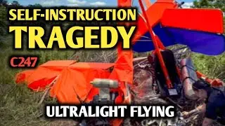 Self-Taught Ultralight Pilot Ignores 3 CFIs, Dies In Self-Inflicted Ultralight Crash C247
