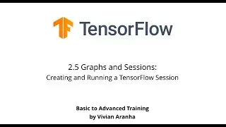 2.5 Graphs and Sessions: Creating and Running a TensorFlow Session