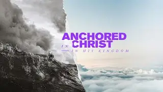 Anchored in His Kingdom | Adrian Enciso