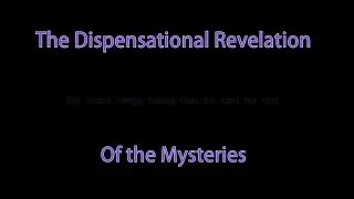 The Dispensational Revelation of the Mysteries - part 1