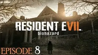 Resident Evil 7 Gameplay - Episode 8