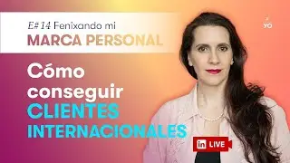E#14 Fenixando mi Marca Personal: ¿Cómo conseguir clientes internacionales?