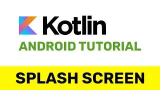 Android Splash Screen Using Kotlin Tutorial for Beginners