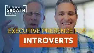 Executive Presence for Introverts | Leadership Growth Podcast
