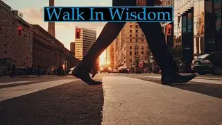 Walk In Wisdom (Sermon)