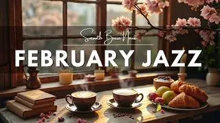 [February Jazz] ☕ Relaxing Bossa Nova Background Music & Positive Cafe Vibes to Brighten Your Mood