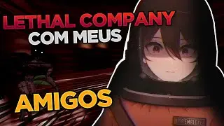 LETHAL COMPANY COM MEUS AMIGOS Pela Primeira Vez (ft. Kapp e Lucas)