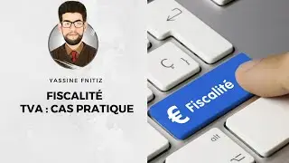 Fiscalité des Entreprises I TVA : cas pratique