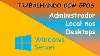 Configurando GPO para Administrador Local em todas as máquinas