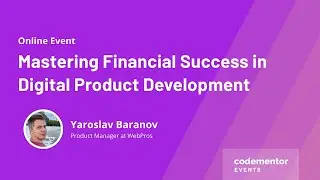 Mastering Financial Success in Digital Product Development |Yaroslav Baranov|Product Manager@WebPros