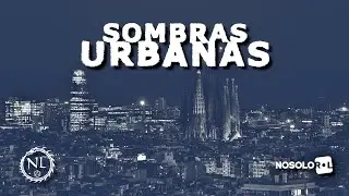 Sombras Urbanas BCN - Sesión 13/20 - El nuevo amanecer
