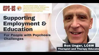 Supporting Employment & Education for Individuals with Psychosis Challenges - Ron Unger, LCSW