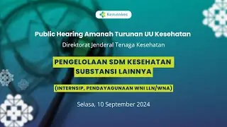 Public Hearing RPMK: Pengelolaan SDM Kesehatan Substansi Lain (Internsip, Pendayagunaan WNI LLN/WNA)