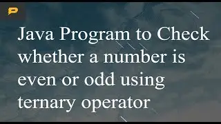 Java Program to Check whether a number is even or odd using ternary operator