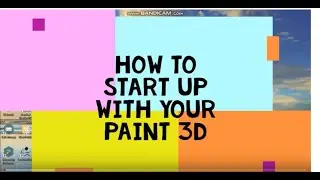 How to begin with Paint 3D basic tutorial.