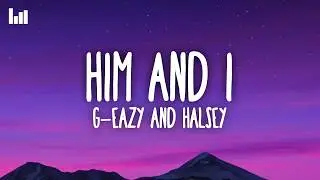 G-Eazy & Halsey - Him & I (Lyrics)