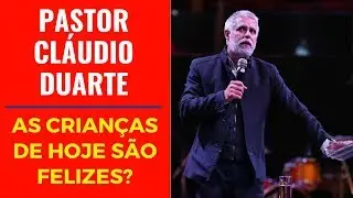 Pastor Cláudio Duarte - As Crianças de Hoje são Felizes?