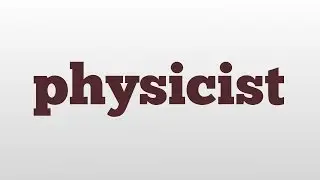 physicist meaning and pronunciation