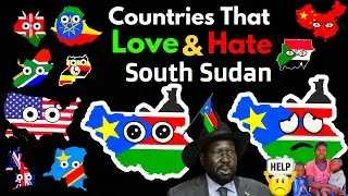 Countries That Love/Hate South Sudan
